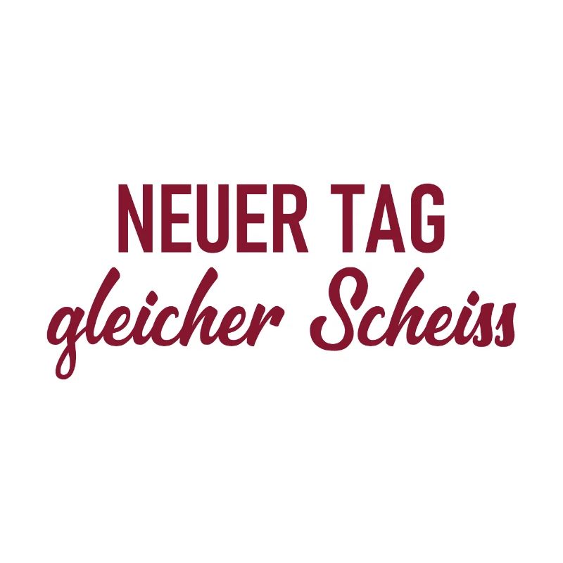 Neuer Tag - Gleicher Scheiss - Scheiß
