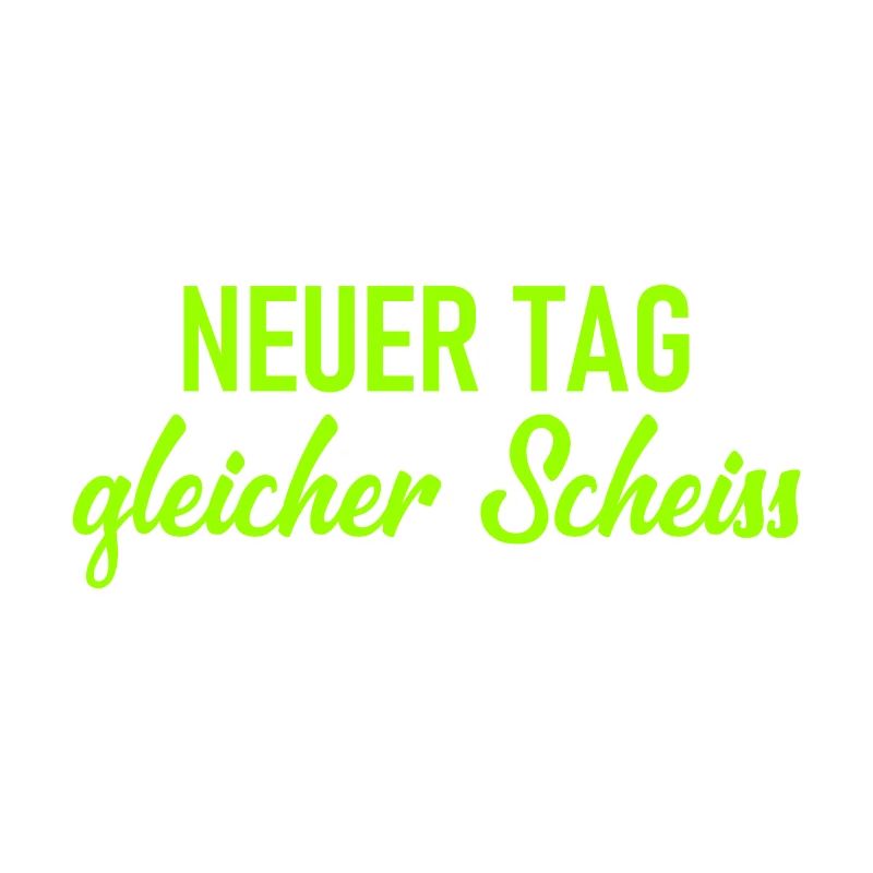 Neuer Tag - Gleicher Scheiss - Scheiß