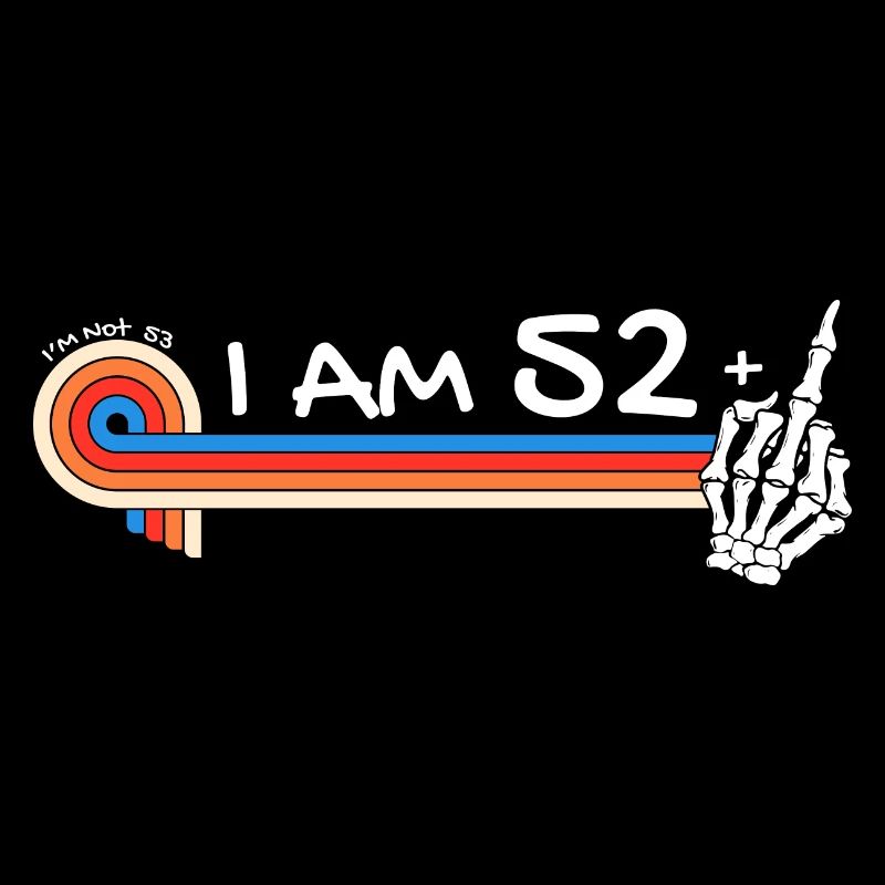 Ich bin 52 plus Mittelfinger - 53. Geburtstag