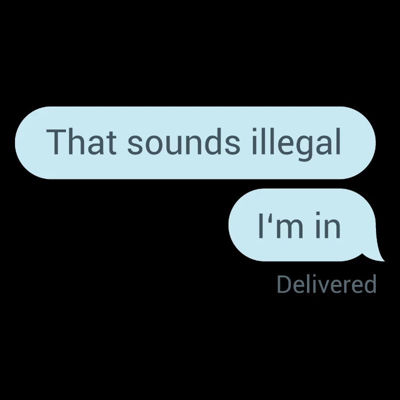 Das hört sich illegal an. Bin dabei.