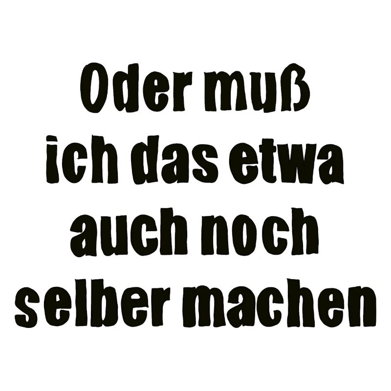 Oder muss ich das etwa auch selbst machen