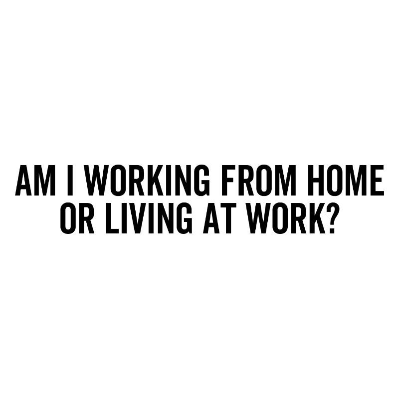 Am I Working From Home or Living At Work?
