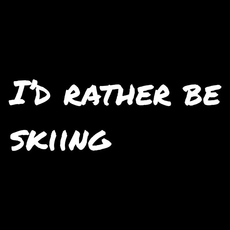 I'd rather be skiing