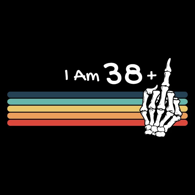I'm not 39, I am 38 plus Middle Finger Skull