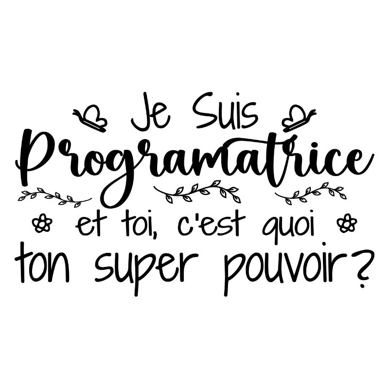 Je suis Programmatrice. C'est quoi ton pouvoir