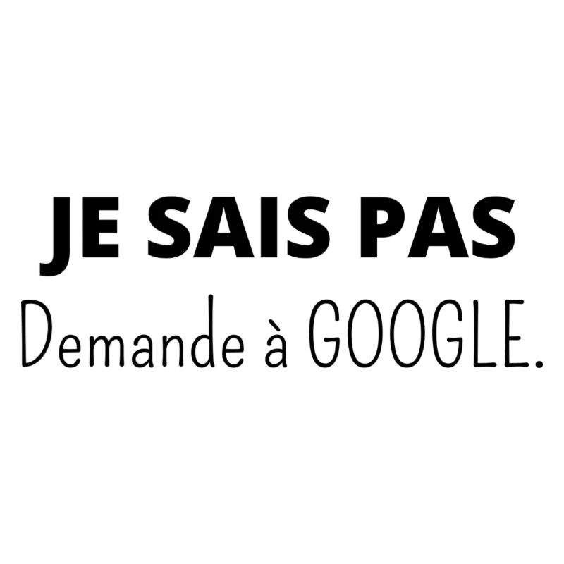 Je sais pas demande à Google
