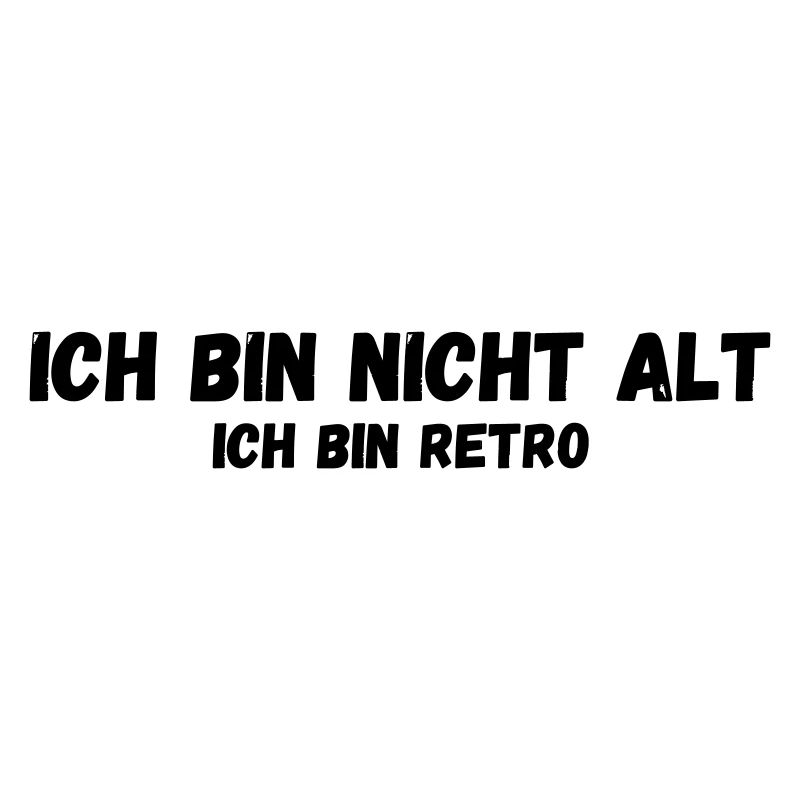 Ich bin nicht alt ich bin retro