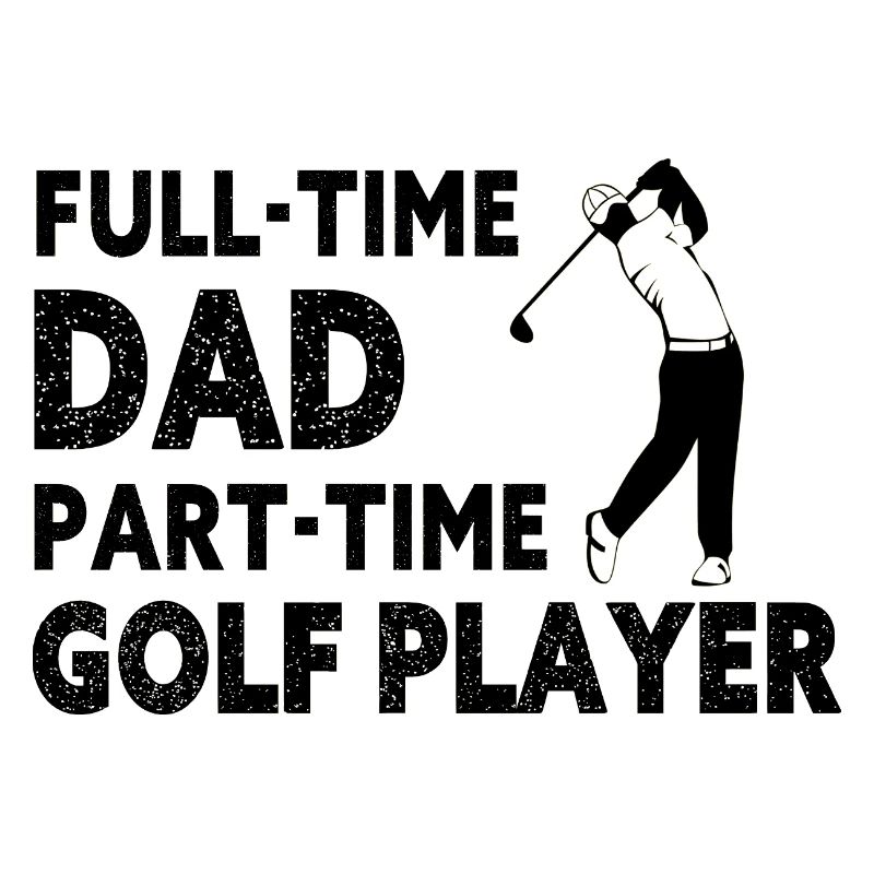 Full-Time Dad Part-Time Golf Player – Gift