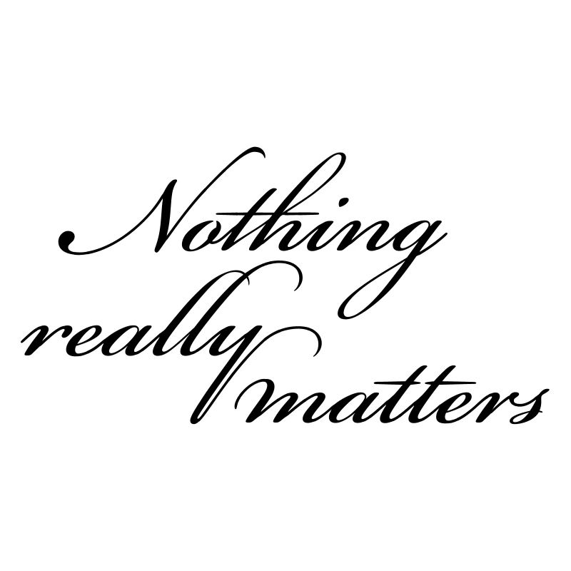 Nothing Really Matters