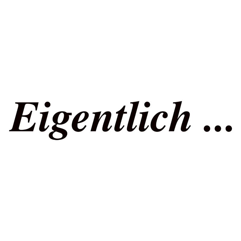 Eigentlich