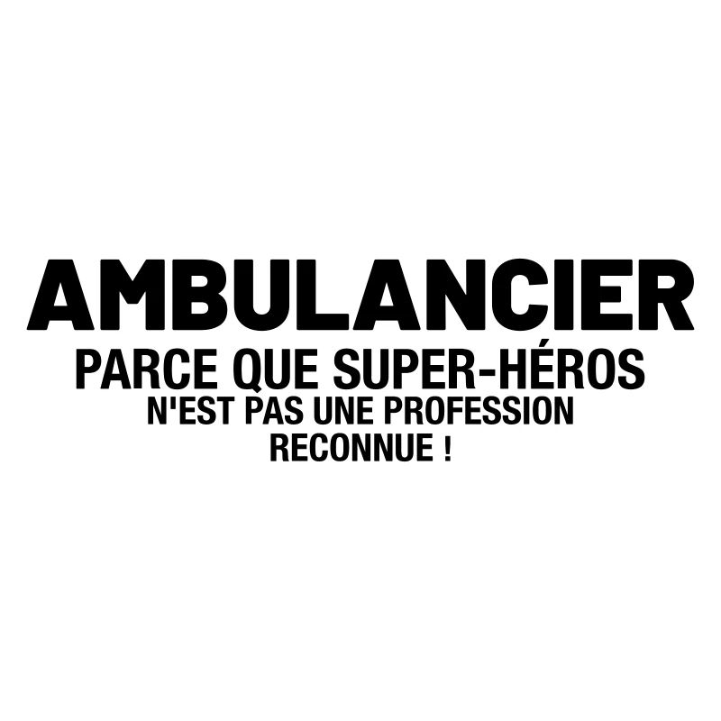 ambulancier - parce que super-héros n'est pas une