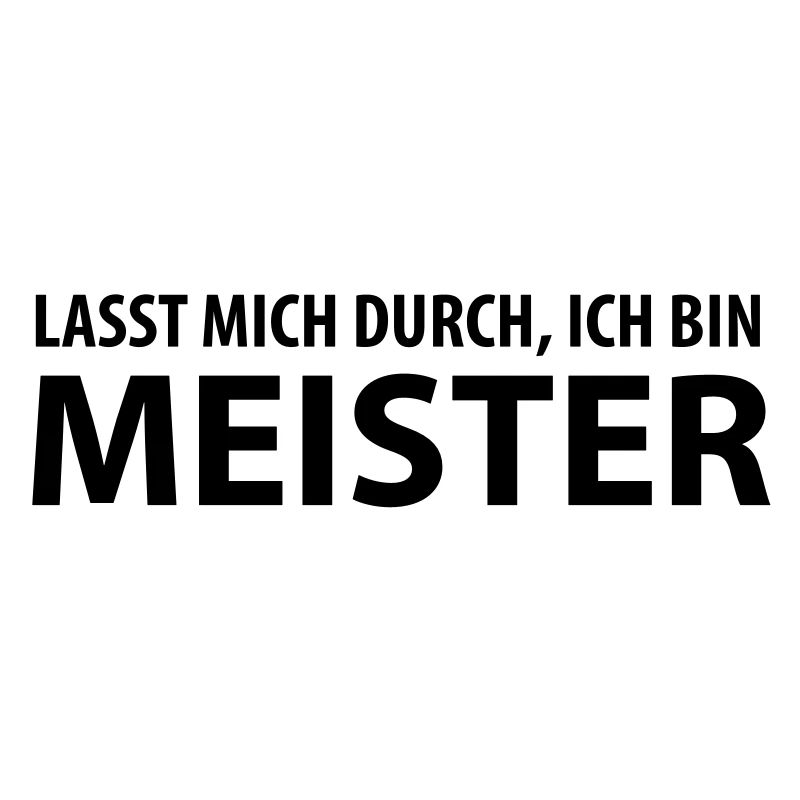 lasst mich durch, ich bin meister