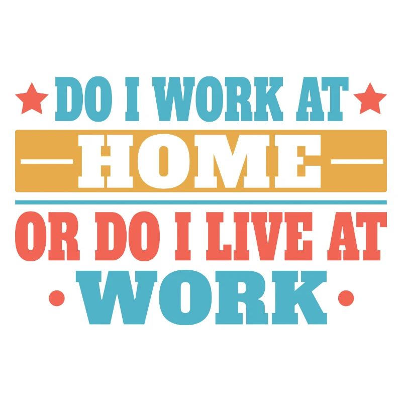 Do I work at home or do I live at work