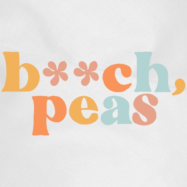 B**ch, Peas