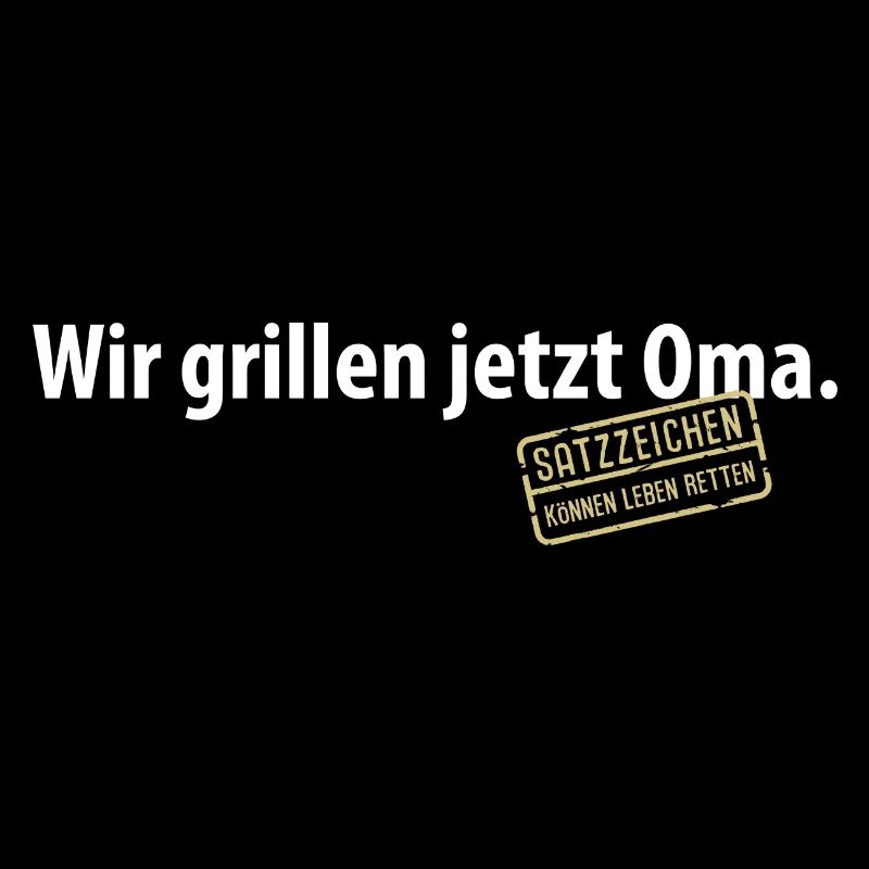 Wir grillen jetzt Oma Satzzeichen Komma Leben Omi