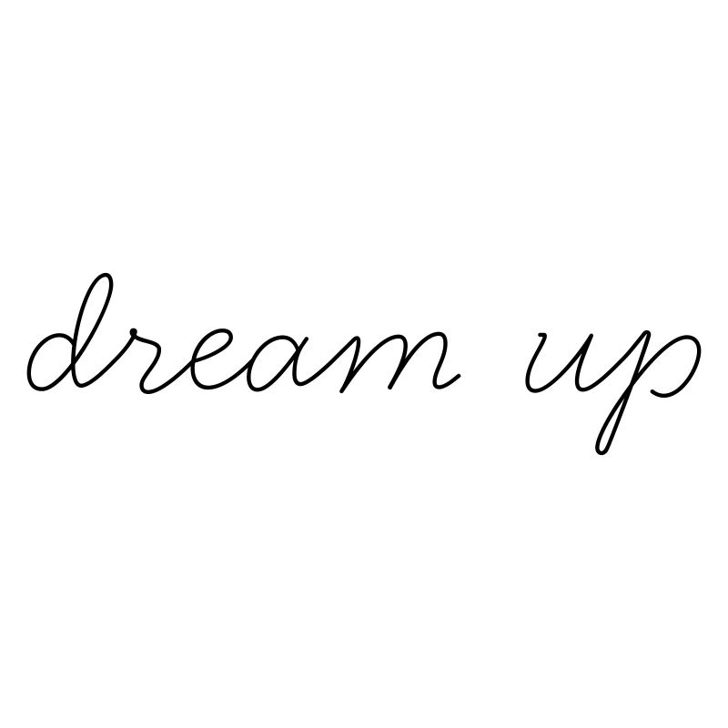 « Dream-up » - devise - attitude envers la vie - dire