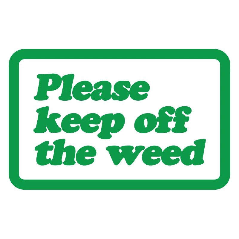 Please Keep Off The Weed