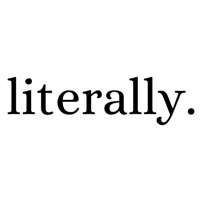 Literally.