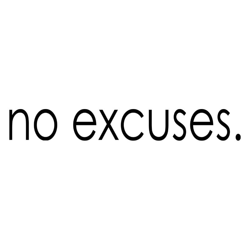 pas d'excuses.
