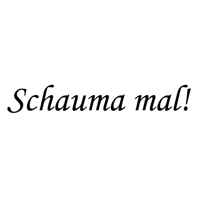 Schauma mal!