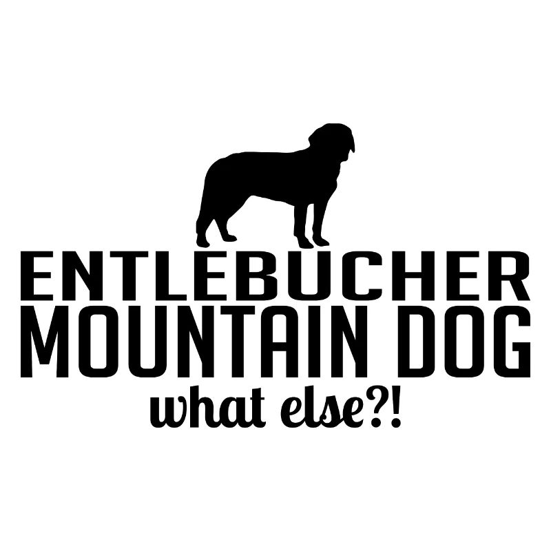 Entlebucher Mountain Dog what else Hundespruch