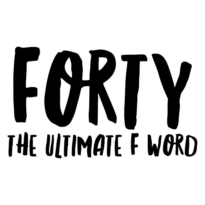 Vierzig das ultimative F-Wort