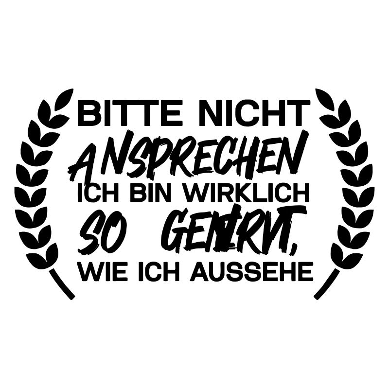 Bitte nicht ansprechen ich bin wirklich so genervt