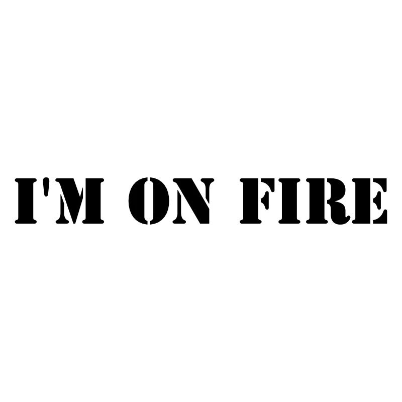 I'm on fire