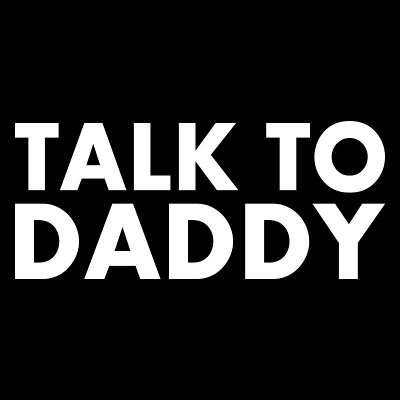Talk to daddy