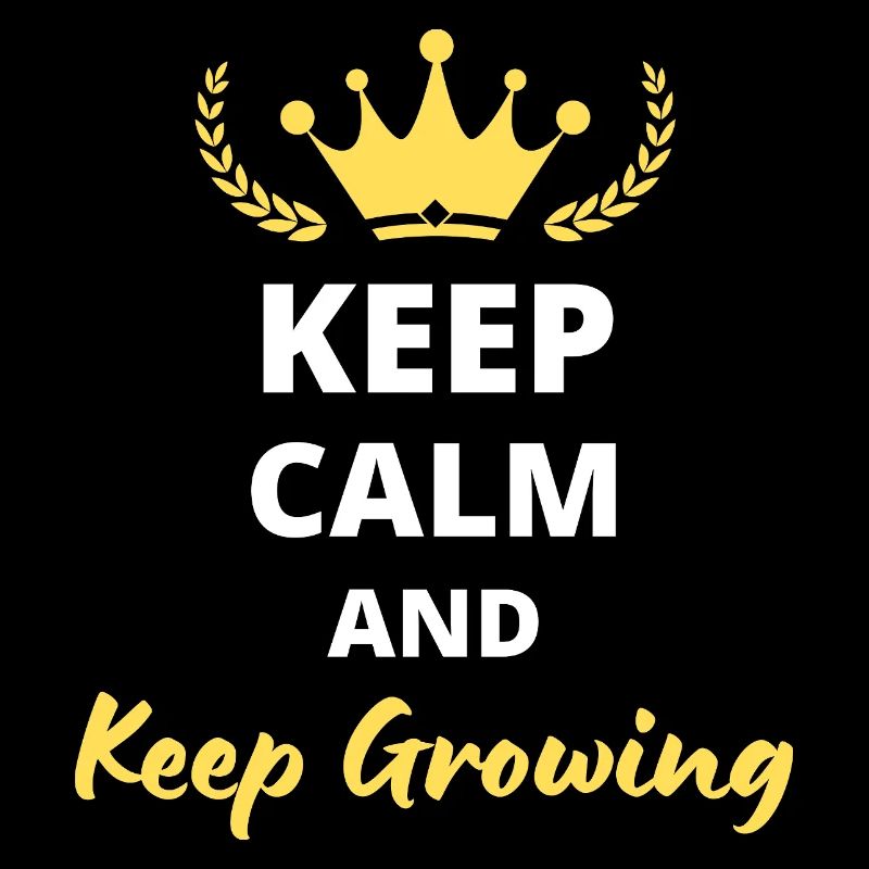 Keep Calm And Keep Growing