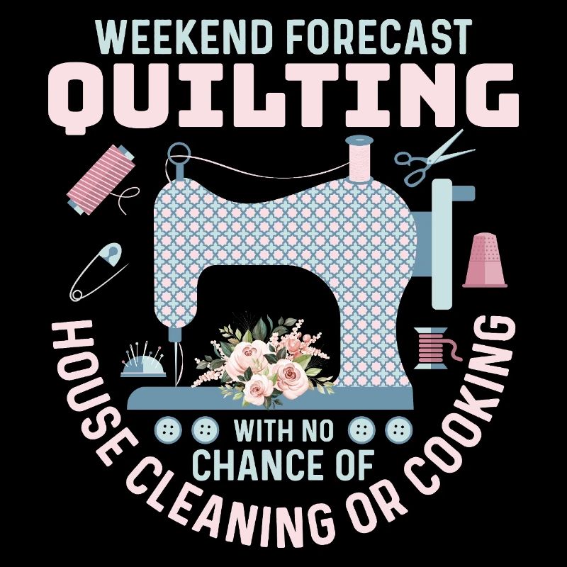 Weekend Forecast Quilting Quilter Sewing