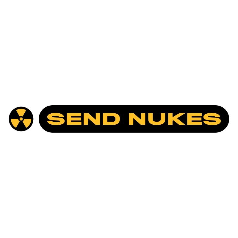 SEND NUKES