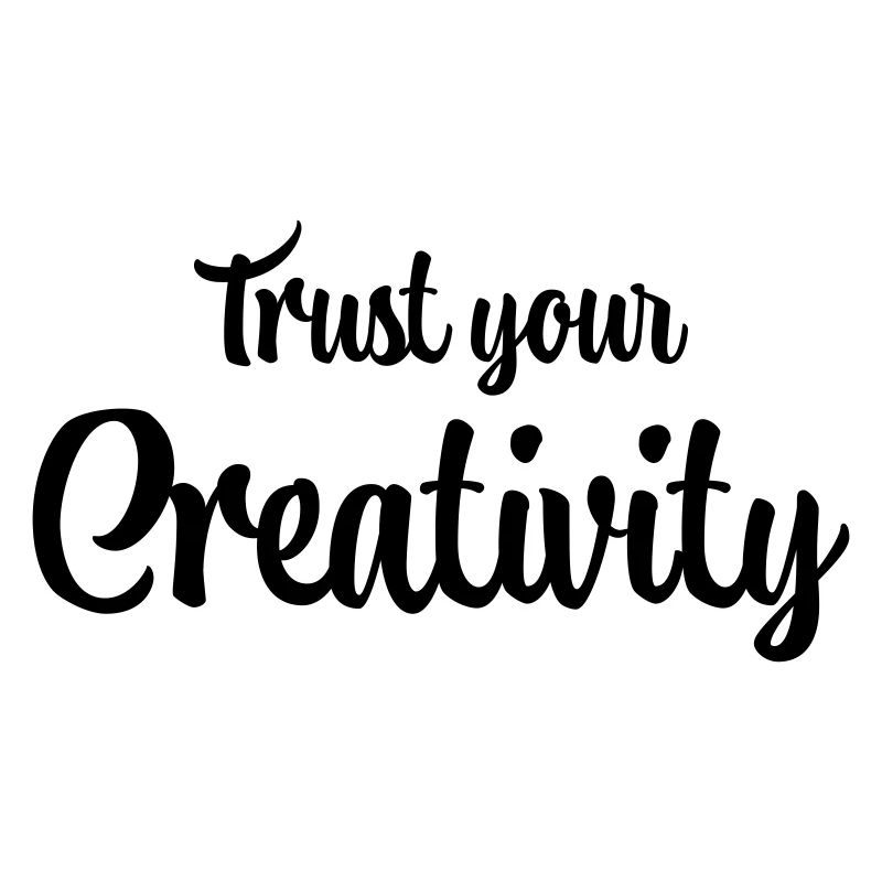 Trust your creativity