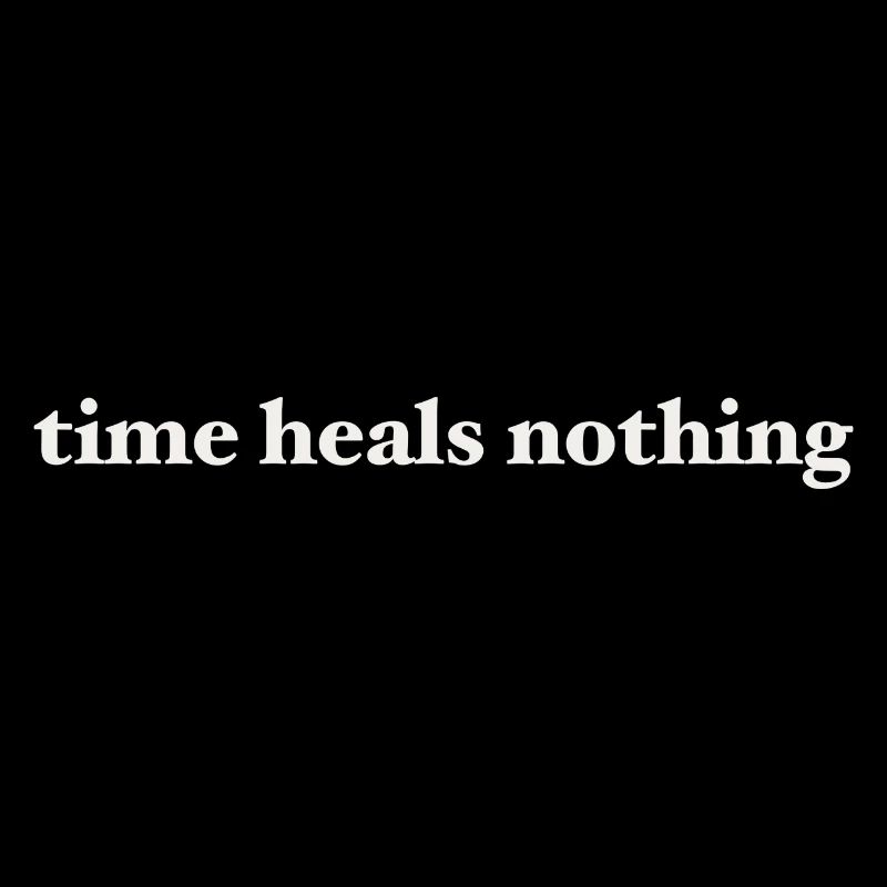 Time Heals Nothing