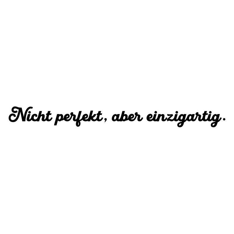 Nicht perfekt aber einzigartig