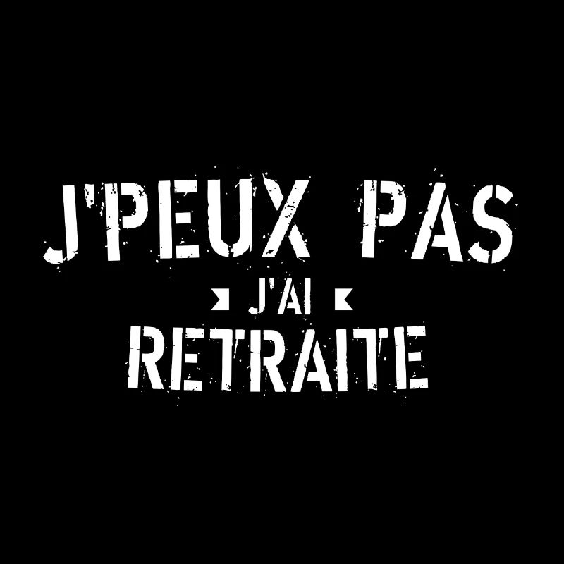 J Peux pas j ai Retraite