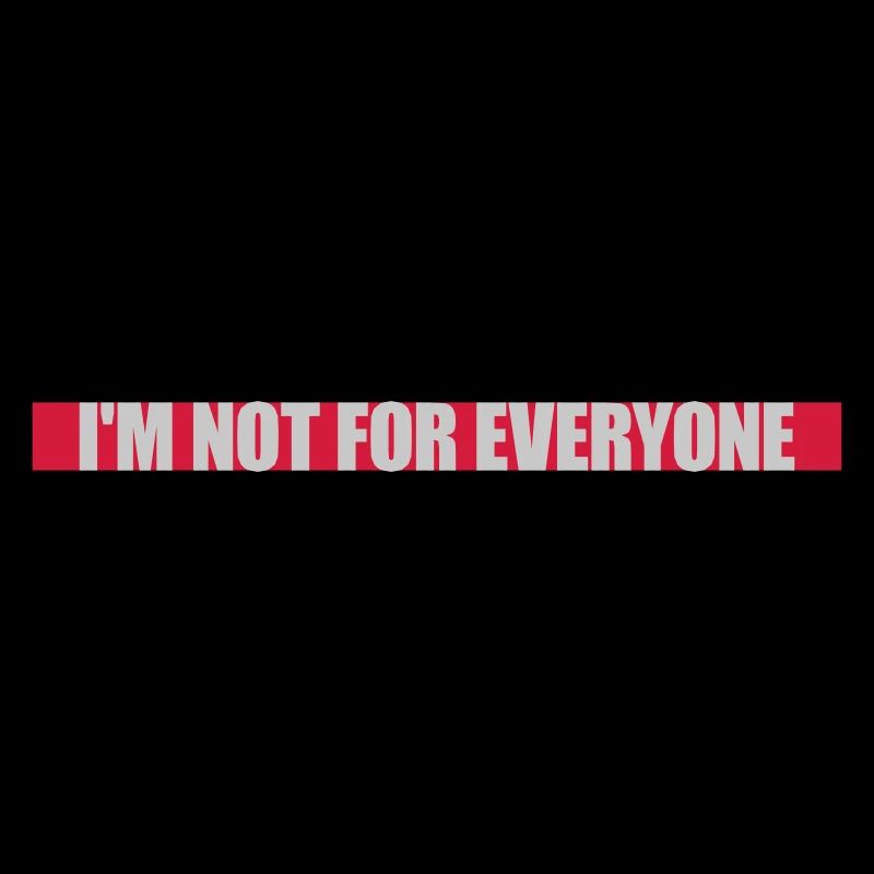 Im not for everyone