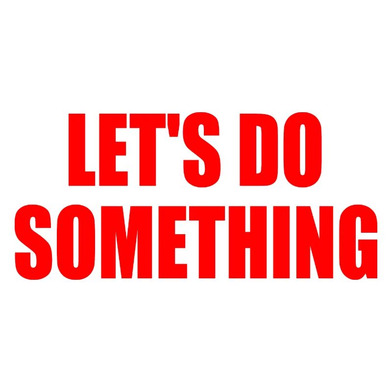 let's do something