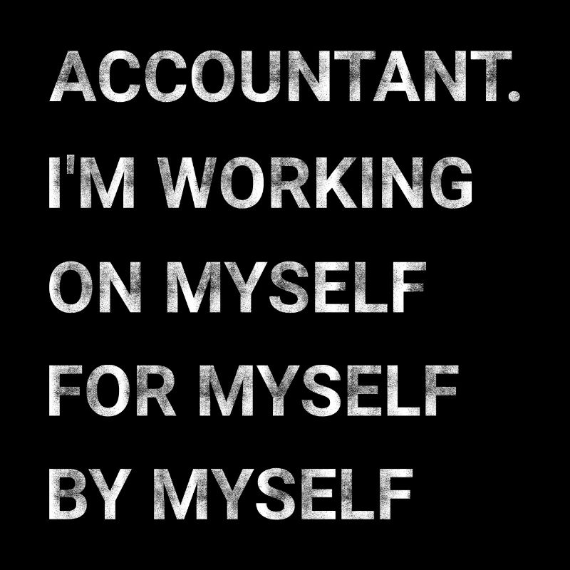 Accountant I m Working on Myself for Myself by