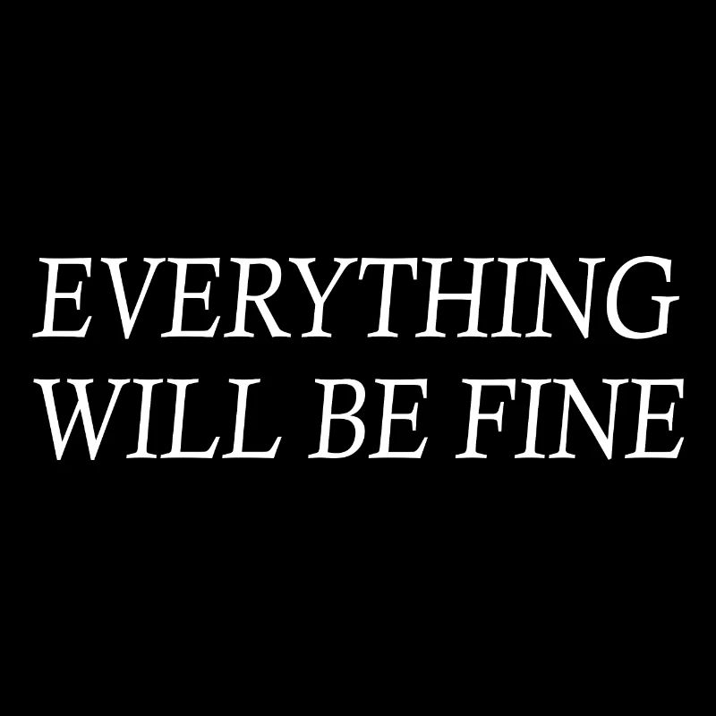 everything will be fine