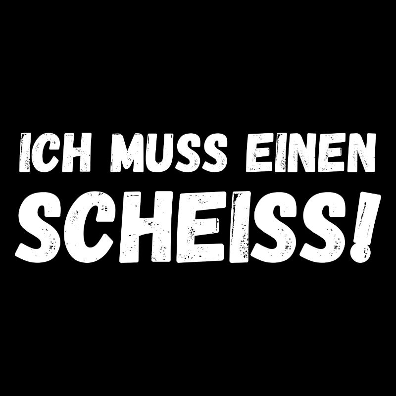 Ich muss einen Scheiß