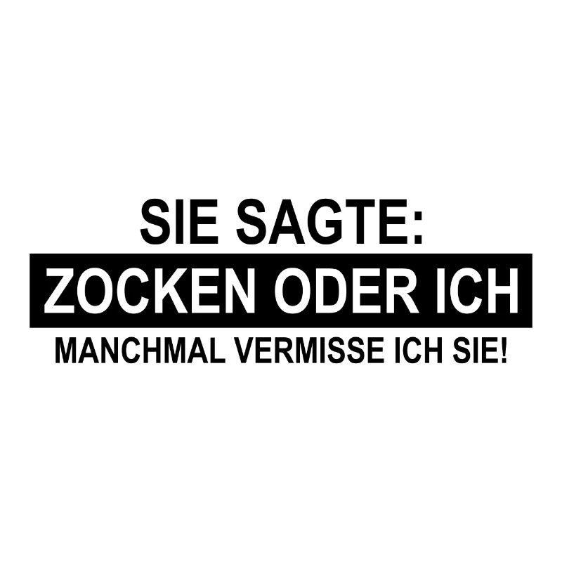 Sie sagte zocken oder ich Manchmal vermisse ich ..