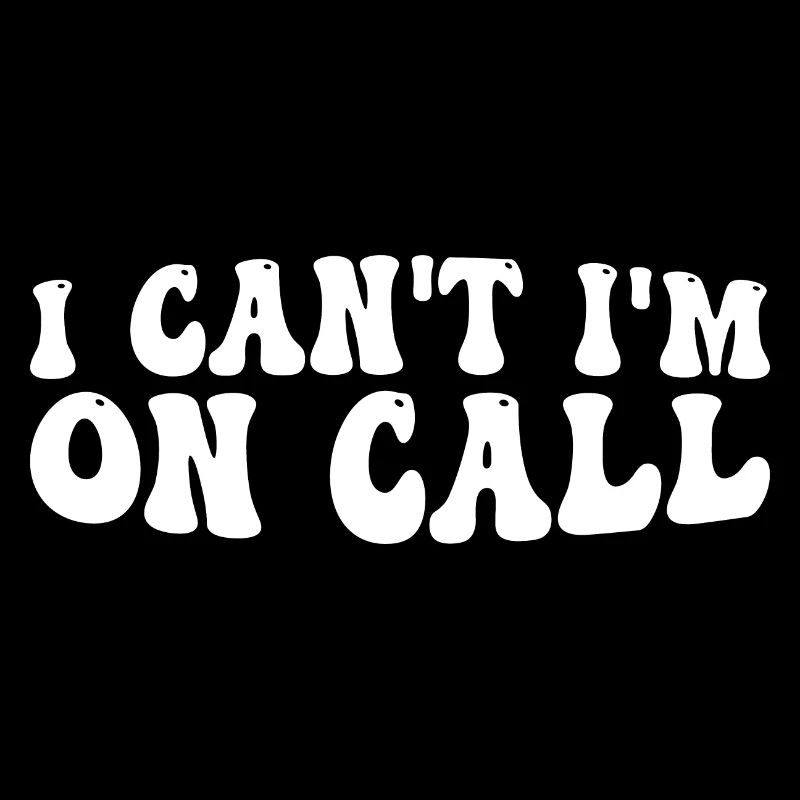 I Can't I'm On Call 4