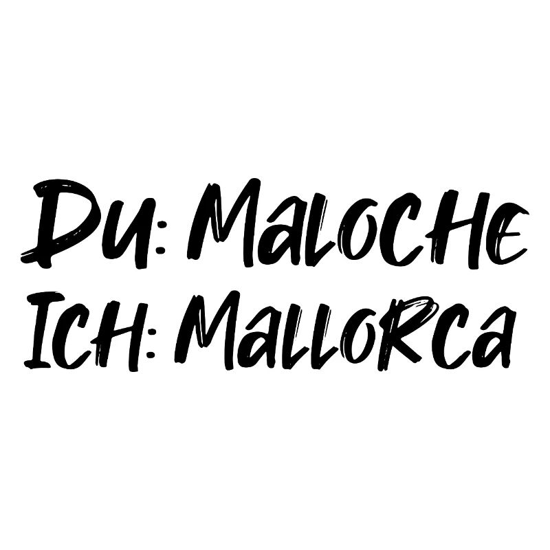 Du: Maloche Ich: Mallorca