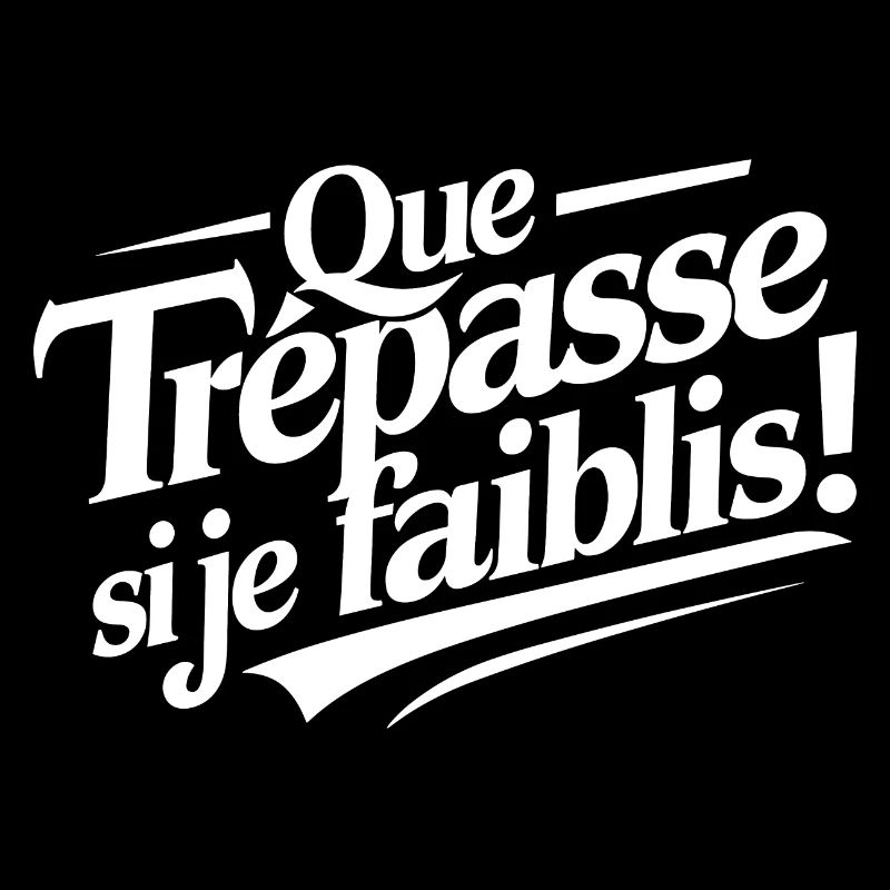 Que trépasse si je faiblis