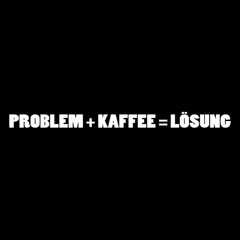 Problem + Kaffee = Lösung!