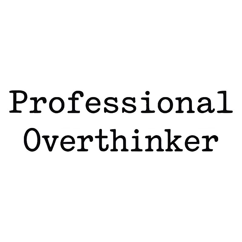 professional Overthinker