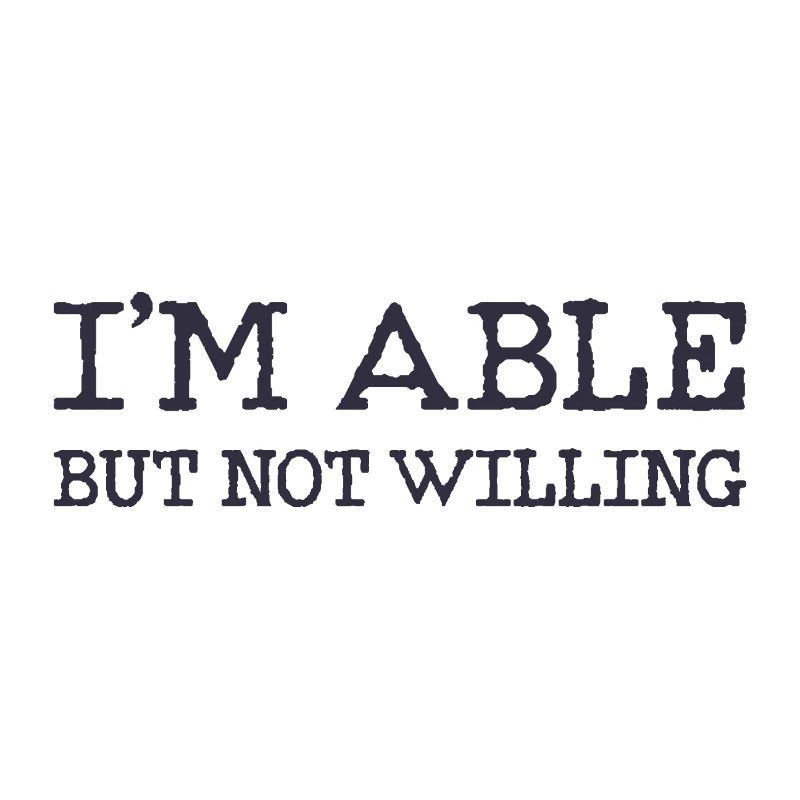 I’m able but not willing