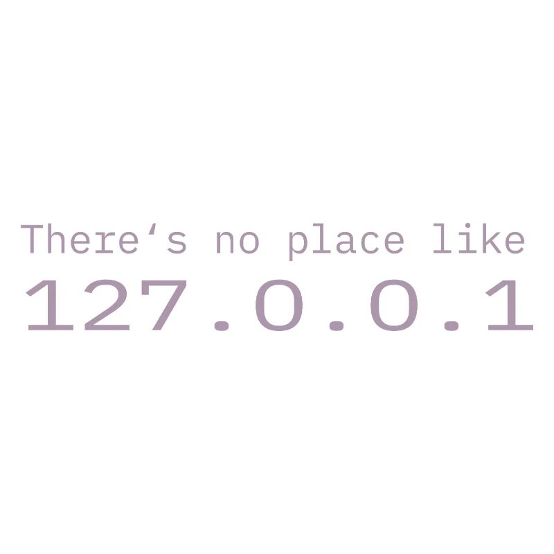 Programmer Nerd IT No place like Localhost