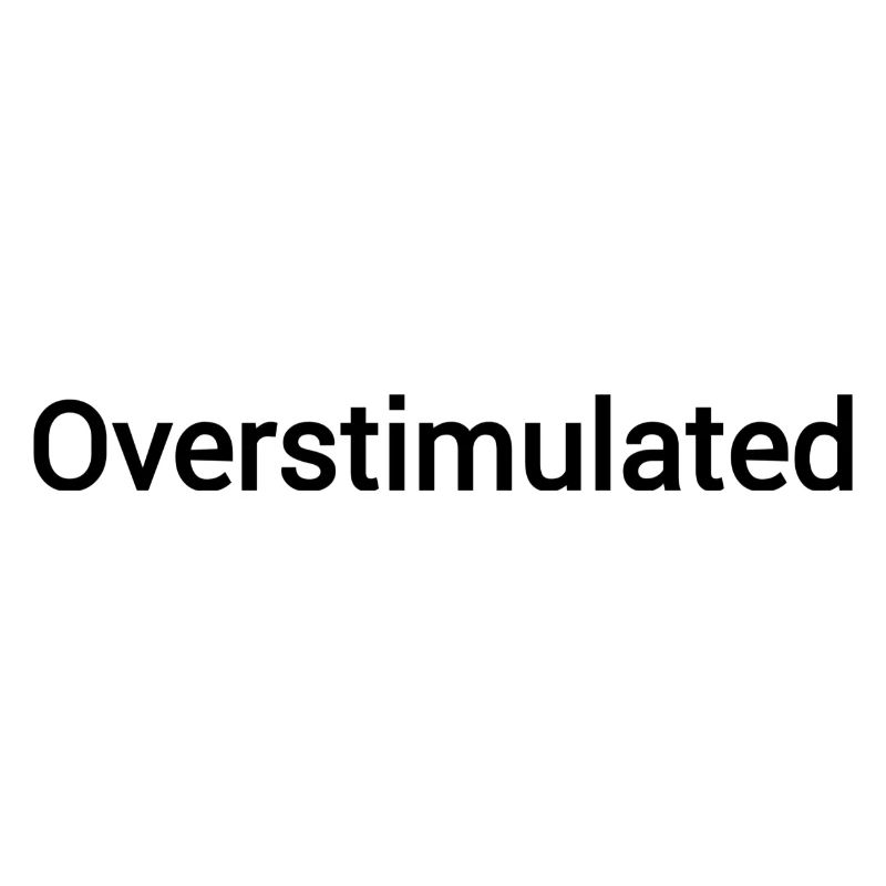 Overstimulated
